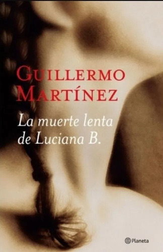 La Muerte Lenta De Luciana B. - Guillermo Martinez Y Guido 