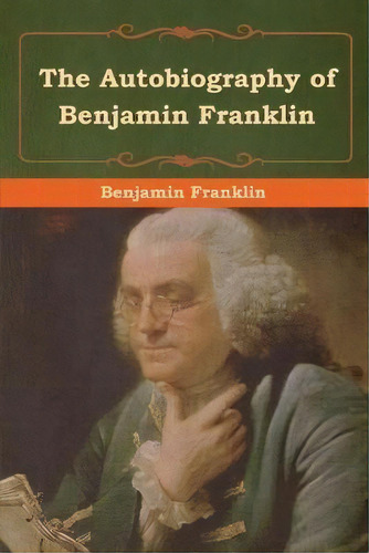 The Autobiography Of Benjamin Franklin, De Benjamin Franklin. Editorial Bibliotech Press, Tapa Blanda En Inglés