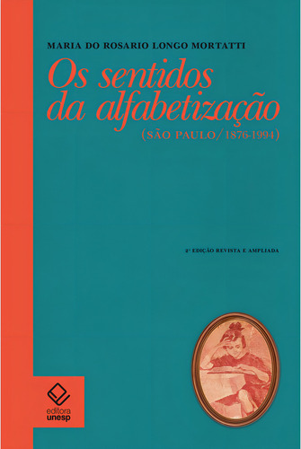 Os sentidos da alfabetização - 2ª edição: São Paulo / 1876-1994, de Mortatti, Maria do Rosário Longo. Editorial Editora Unesp, capa mole em português, 2021