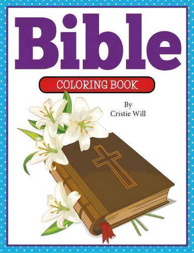 Bible Coloring Book, De Cristie Will. Editorial Createspace Independent Publishing Platform, Tapa Blanda En Inglés