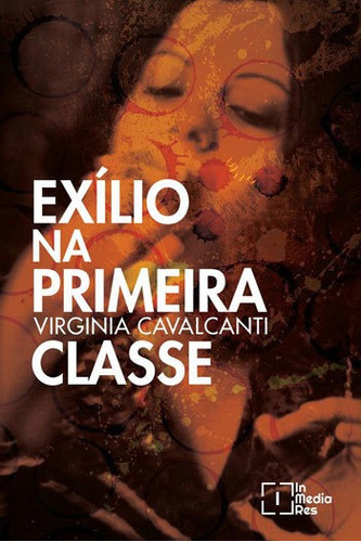Exilio Na Primeira Classe, De Cavalcanti, Virginia. Editora In Media Res, Capa Mole, Edição 1ª Edição - 2018 Em Português