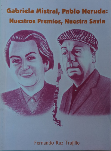 Gabriela Mistral. Pablo Neruda,