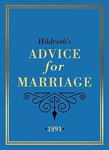 Hildreth's Advice For Marriage, 1891: Outrageous Dos And Do