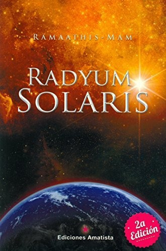 Radyum Solaris : Un Rayo De Luz Hacia El Cosmos, De Ramaathis Mam. Editorial Ediciones Amatista, Tapa Blanda En Español, 2014