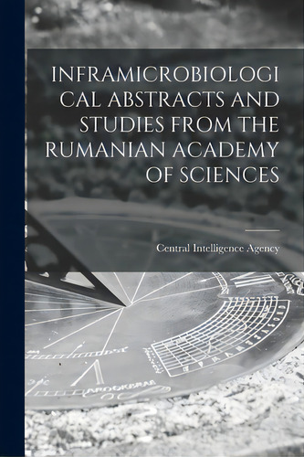 Inframicrobiological Abstracts And Studies From The Rumanian Academy Of Sciences, De Central Intelligence Agency. Editorial Hassell Street Pr, Tapa Blanda En Inglés