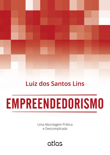 Empreendedorismo: Uma Abordagem Prática E Descomplicada, de Lins, Luiz Dos Santos. Editora Atlas Ltda., capa mole em português, 2014