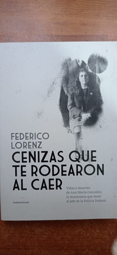 Cenizas Que Te Rodearon Al Caer Federico Lorenz Sudamericana