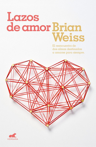 Lazos de amor: El reencuentro de dos almas destinadas a amarse para siempre., de Weiss, Brian., vol. 1.0. Editorial Vergara, tapa blanda, edición 1.0 en español, 2021