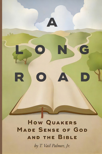 A Long Road: How Quakers Made Sense Of God And The Bible, De Palmer, T. Vail. Editorial Barclay Pr, Tapa Blanda En Inglés
