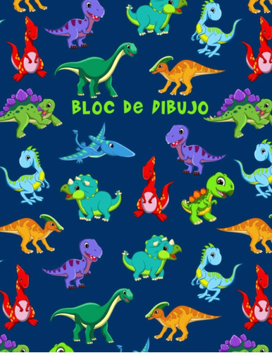Libro: Bloc De Dibujo: Un Cuaderno De Dibujo De Dinosaurios 