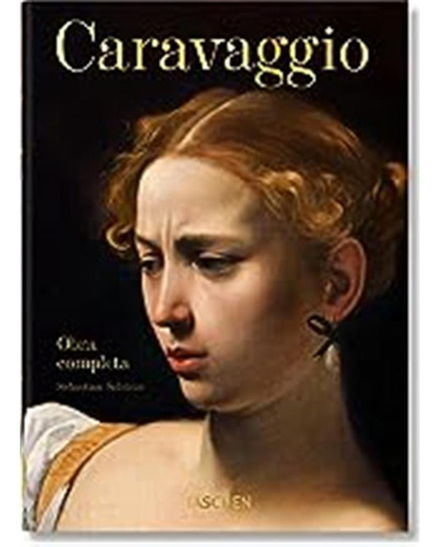 Caravaggio. Obra Completa. 40th Ed. / Sebastian Schütze