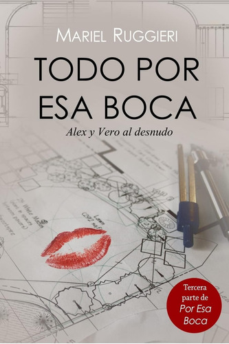 Libro: Todo Por Esa Boca: Verónica Y Alex Al Desnudo (volume