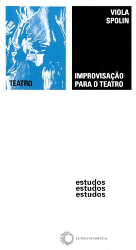 Improvisação para o teatro, de Spolin, Viola. Série Estudos Editora Perspectiva Ltda., capa mole em português, 2010