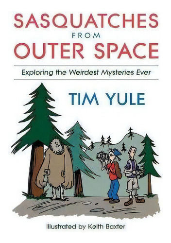 Sasquatches From Outerspace : Exploring The Weirdest Mysteries Ever, De Tim Yule. Editorial Prometheus Books, Tapa Blanda En Inglés