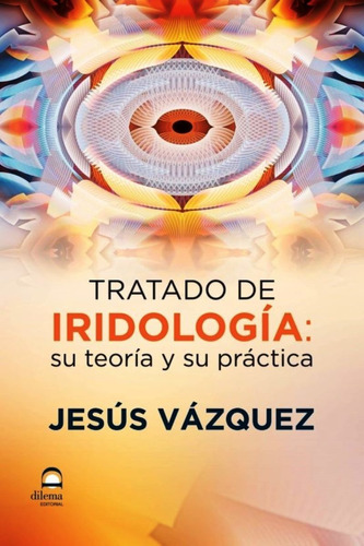 Tratado De Iridologia - Su Teoria Y Su Practica (ed.dilema)