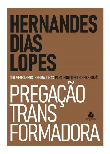 Pregação Transformadora: 100 Mensagens inspiradoras para enriquecer seu sermão, de Dias Lopes, Hernandes. Editora Hagnos Ltda, capa mole em português, 2020