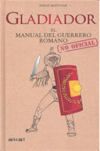 Gladiador Manual Del Guerrero Romano - Matyszak Philip