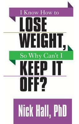 Libro I Know How To Lose Weight, So Why Can't I Keep It O...