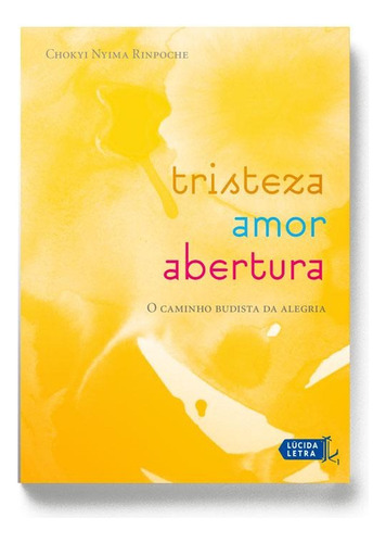 Tristeza, amor, abertura: O caminho budista da alegria, de Rinpoche, Chökyi Nyima. Editora Lúcida Letra Eireli ME, capa mole em português, 2019