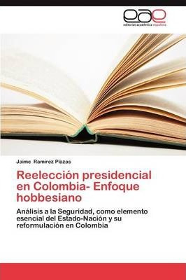 Libro Reeleccion Presidencial En Colombia- Enfoque Hobbes...