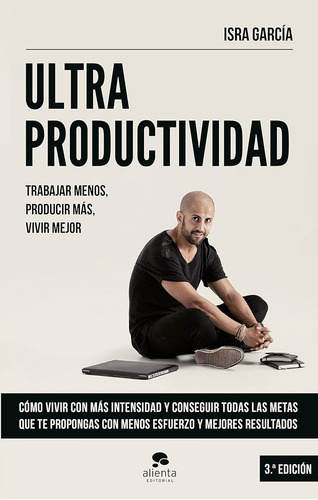 Ultraproductividad: Trabajar Menos, Producir Más, Vivir Mejo