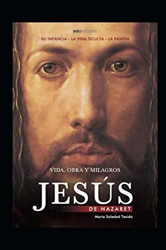 Jesus De Nazaret Vida, Obra Y Milagros Religion Y., De Texidó, María Soledad. Editorial Independently Published En Español