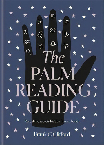 The Palm Reading Guide : Reveal The Secrets Of The Tell Tale Hand, De Frank C. Clifford. Editorial Octopus Publishing Group, Tapa Dura En Inglés