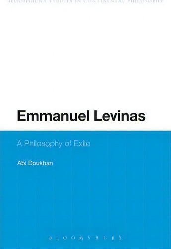 Emmanuel Levinas : A Philosophy Of Exile, De Dr Abi Doukhan. Editorial Bloomsbury Publishing Plc, Tapa Blanda En Inglés