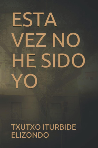 Libro: Esta Vez No He Sido Yo (spanish Edition)