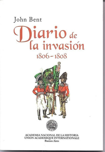 Diario De La Invasión (1806-1808). John Bent