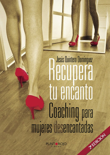 Recupera Tu Encanto. Coaching Para Mujeres Desencantadas, De Quintero Domínguez , Jesús.., Vol. 1.0. Editorial Punto Rojo Libros S.l., Tapa Blanda, Edición 1.0 En Español, 2032