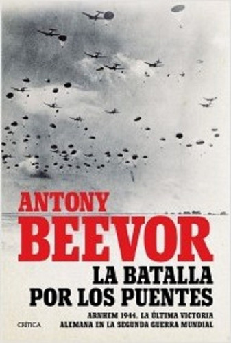 La Batalla Por Los Puentes - Antony Beevor - Crítica- Pd