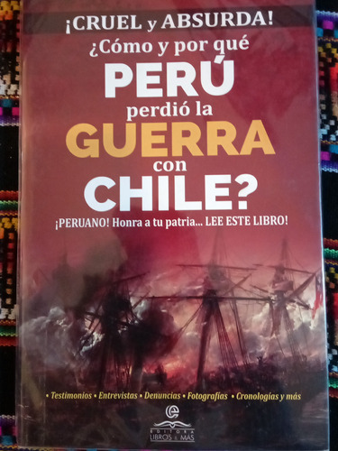 Como Y Por Que Peru Perdio La Guerra Con Chile.