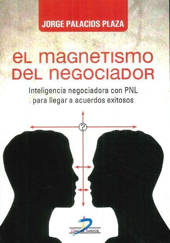 Libro El Magnetismo Del Negociador De Jorge Palacios Plaza, De Jorge Palacios Plaza. Editorial Diaz De Santos, Tapa Blanda En Español, 9999