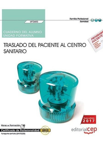 Cuaderno Del Alumno. Traslado Del Paciente Al Centro Sanitario (uf0683). Certificados De Profesional, De Barranco Martos, Antonio. Editorial Cep, S.l., Tapa -1 En Español