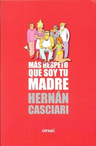 Más Respeto Que Soy Tu Madre - Hernán Casciari - Ed. Orsai