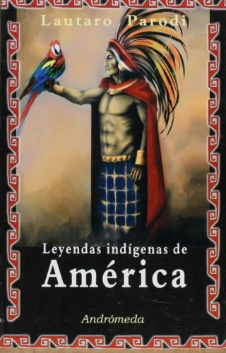 Leyendas Indigenas De America De Lautaro Parodi Editorial Andrómeda Edición 1 En Español