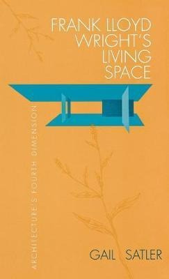 Frank Lloyd Wright's Living Space : Architecture's Fourth...