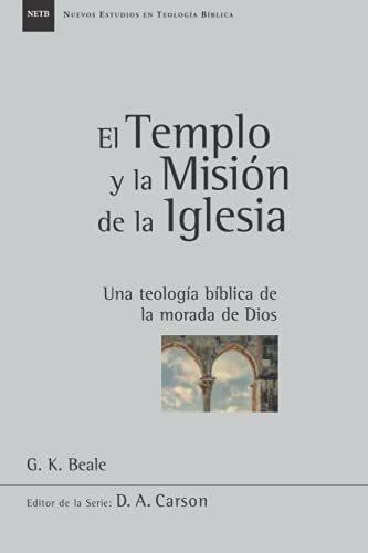 El Templo Y La Mision De La Iglesia Una Teologia..., de Beale, G.. Monte Alto Editorial en español