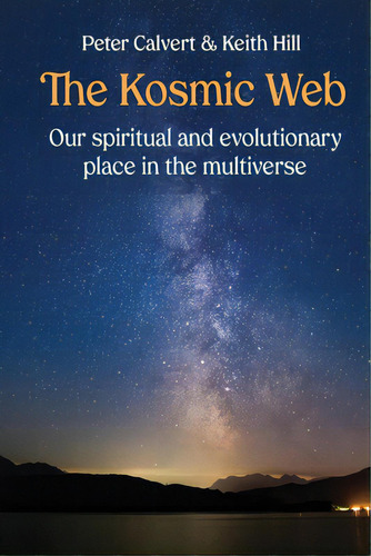 The Kosmic Web: Our Spiritual And Evolutionary Place In The Multiverse, De Calvert, Peter. Editorial Lightning Source Inc, Tapa Blanda En Inglés