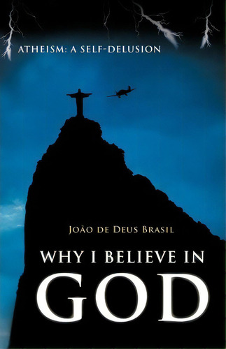 Why I Believe In God, De Jo O De Deus Brasil. Editorial Iuniverse, Tapa Blanda En Inglés