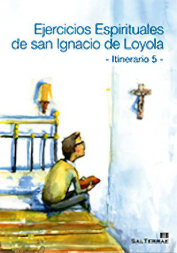 Ejercicios Espirituales De San Ignacio De Loyola. Itinerario 5, De Centro De Espiritualidad San Ignacio. Editorial Sal Terrae, Tapa Blanda En Español