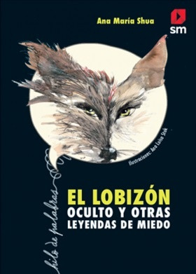 El Lobizon Oculto Y Otras Leyendas De Miedo - Shua, Ana Mari