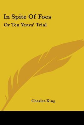 Libro In Spite Of Foes: Or Ten Years' Trial - King, Charles