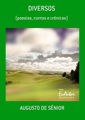 Diversos: (poesias, Contos E Crônicas), De Augusto De Sênior. Série Não Aplicável, Vol. 1. Editora Clube De Autores, Capa Mole, Edição 1 Em Português, 2015