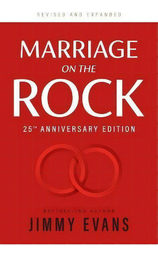 Marriage On The Rock 25th Anniversary : The Comprehensive Guide To A Solid, Healthy And Lasting M..., De Jimmy Evans. Editorial Xo Publishing, Tapa Blanda En Inglés