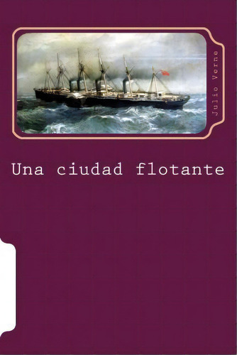 Una Ciudad Flotante, De Julio Verne. Editorial Createspace Independent Publishing Platform, Tapa Blanda En Español