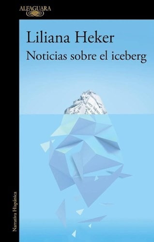 Noticias Sobre El Iceberg - Liliana Heker