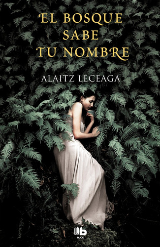 El Bosque Sabe Tu Nombre, De Leceaga, Alaitz. Editorial B De Bolsillo (ediciones B), Tapa Blanda En Español