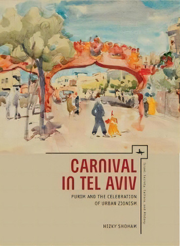 Carnival In Tel Aviv, De Hizky Shoham. Editorial Academic Studies Press, Tapa Dura En Inglés